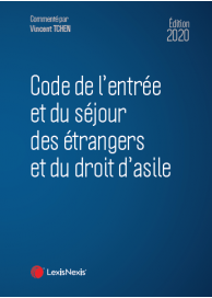 Code de l’entrée et du séjour des étrangers et du droit d’asile 2020
